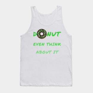 Donut even think about it Tank Top